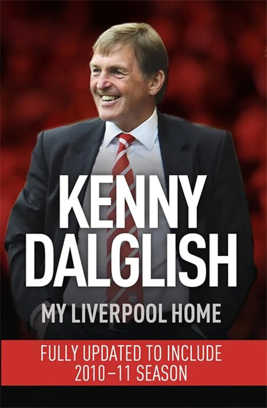 My Liverpool Home: Dyed-in-the-Wool Red by Kenny Dalglish
