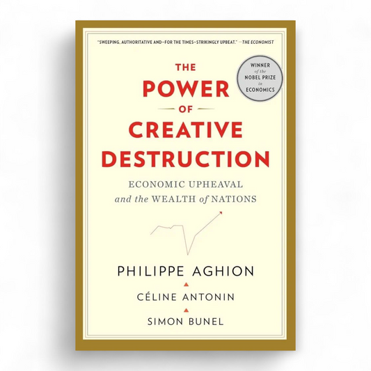 The Power of Creative Destruction: Economic Upheaval and the Wealth of Nations by Philippe Aghion