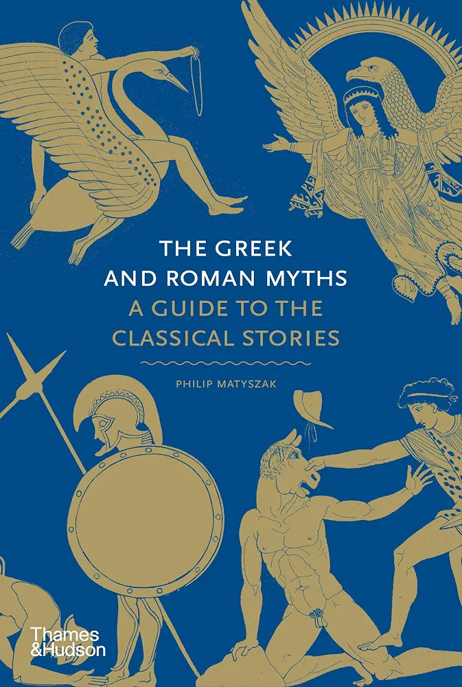 The Greek and Roman Myths: A Guide to the Classical Stories by Philip Matyszak