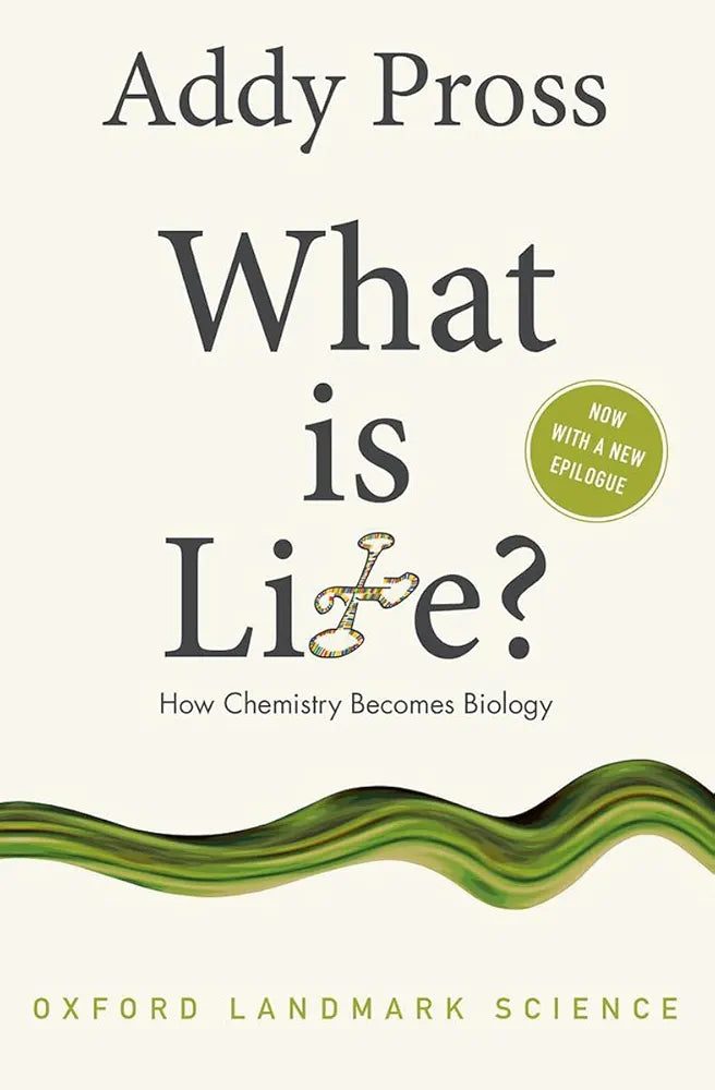 What Is Life?: How Chemistry Becomes Biology by Addy Pross