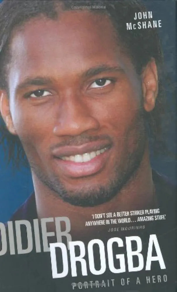 Didier Drogba: Portrait of a Hero by John McShane