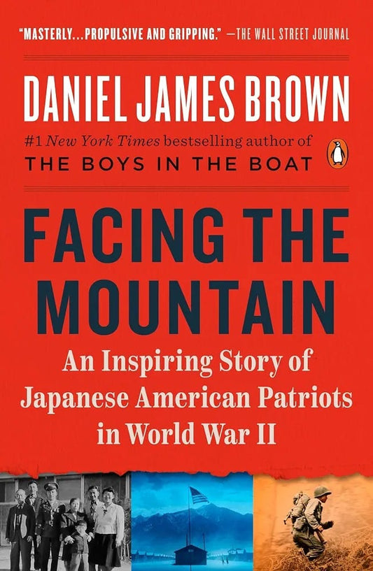 Facing the Mountain: A True Story of Japanese American Heroes in World War II by Daniel James Brown