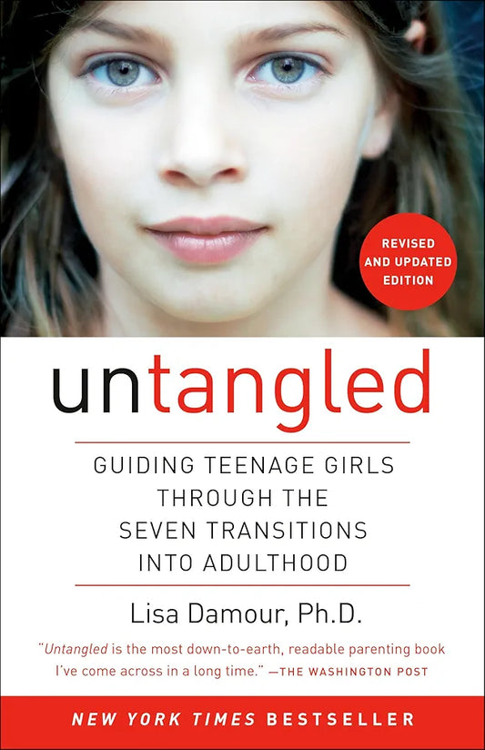 Untangled: Guiding Teenage Girls Through the Seven Transitions into Adulthood by Lisa Damour Ph.D.