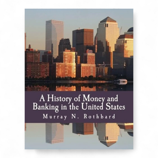 A History of Money and Banking in the United States: The Colonial Era to World War II by Murray N. Rothbard